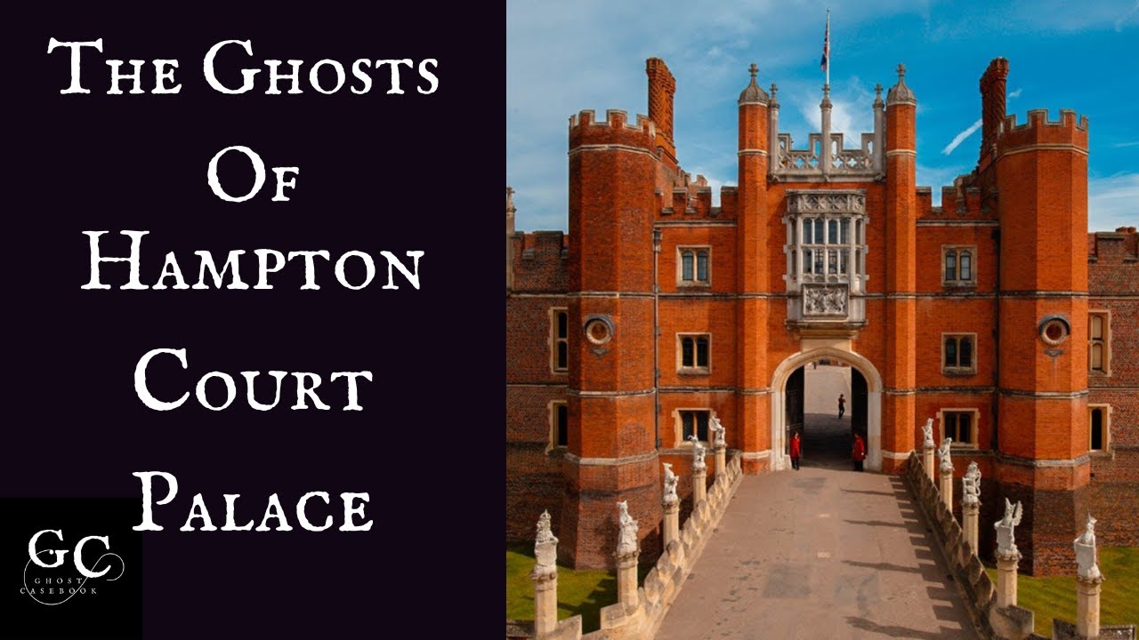 The Ghosts of Hampton Court Palace: Wolsey, Anne Boleyn, Jane Seymour, Catherine Howard, Mystery Men