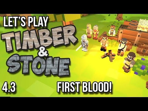 4.3 - Timber and Stone Lets Play Tutorial - First Blood!  (S04 - E03 version 1.52)