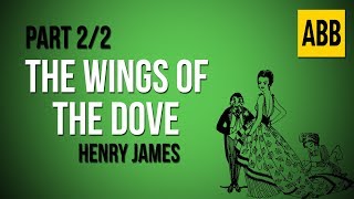 THE WINGS OF THE DOVE: Henry James - FULL AudioBook: Part 2/2