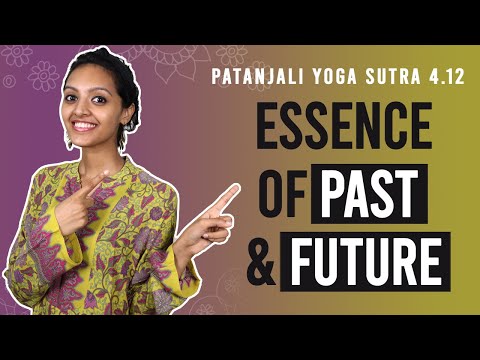Patanjali Yoga Sutra 4.12 - Essence Of Past & Future | Yoga Teacher Training | Anvita Dixit