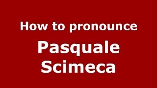 How to pronounce Pasquale Scimeca