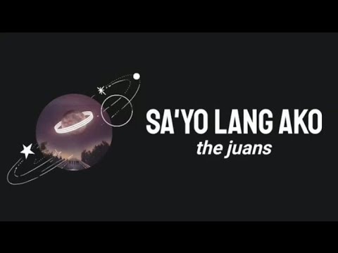 Sayo Lang Ako - The Juans (Lyrics Video)