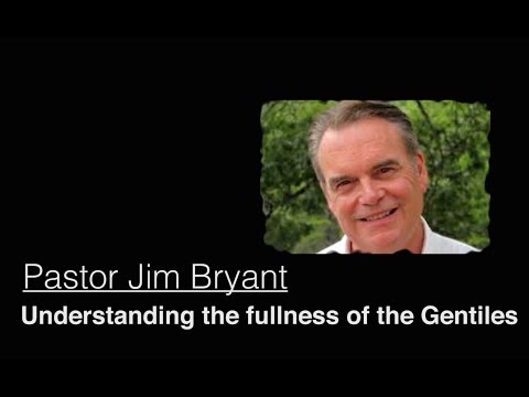 Understanding the Fullness of the Gentiles - Jim Bryant