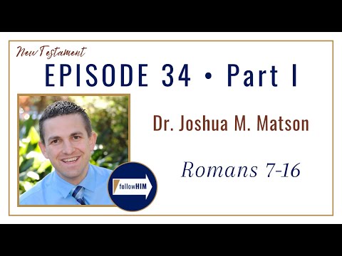 Romans 7-16 Part 1 • Dr. Joshua Matson • Aug 14 - Aug 20 • Come, Follow Me