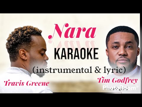 Nara - Tim Godfrey ft Travis Greene Karaoke (instrumental + lyric)