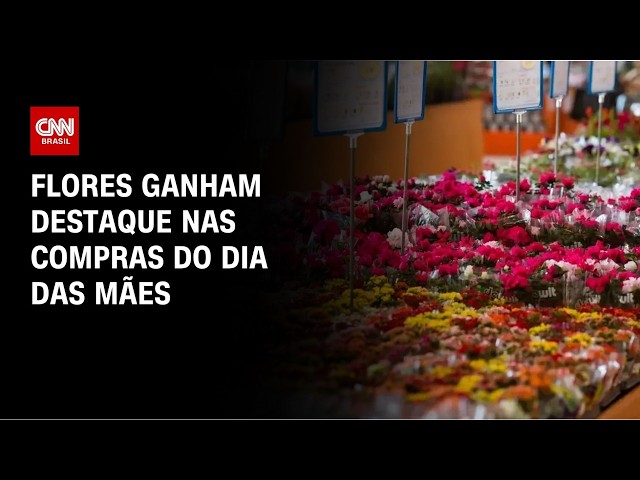 Dia das Mães impulsiona vendas de flores em 10% no Brasil | AGORA CNN
