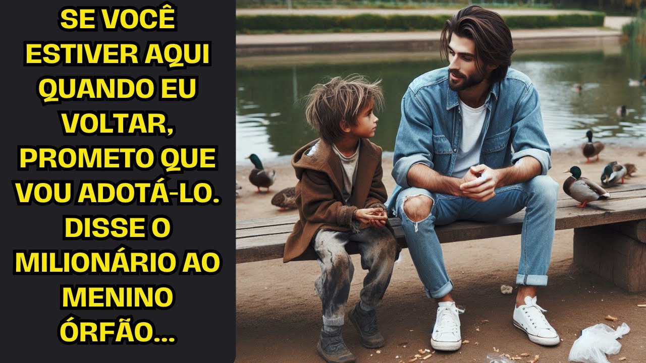 Se você estiver aqui quando eu voltar, prometo que vou adotá-lo. Disse o milionário ao menino órfão