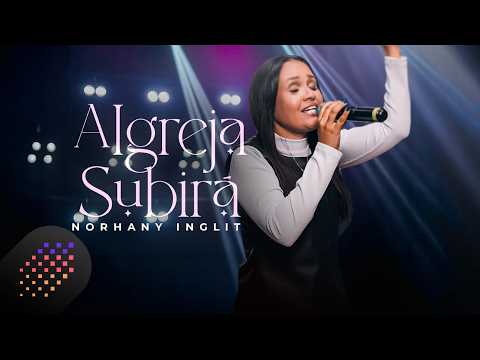 A Igreja Subirá - Norhany Inglit