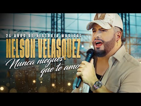 Nelson Velásquez, Nunca Niegues Que Te Amo - Video Oficial