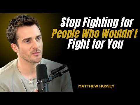 Stop Fighting for People Who Wouldn’t Fight for You | Matthew Hussey | Motivation speech
