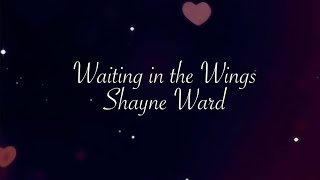 Waiting in the Wings by Shayne Ward Lyrics