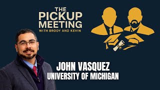 John Vasquez, University of Michigan | The Pickup Meeting