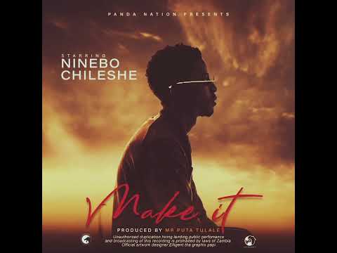 Ninebo Chileshe - Make It - (Official Audio) Produced by Mr PutaTulale