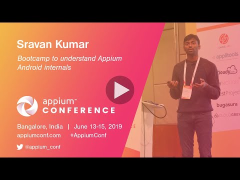 Bootcamp To Understand Appium Android Internals by Sravan Kumar #AppiumConf2019