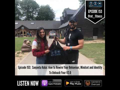 Ep 153 - Sanjeeta Halai: How to Rewire Your Behaviour, Mindset and Identity to Unleash Your V2.0