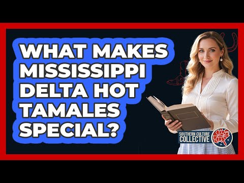 What Makes Mississippi Delta Hot Tamales Special?