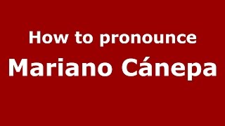 How to pronounce Mariano Cánepa