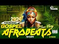 Trending Gospel Afrobeats 2024 Mix by DJ Tinashe #trending