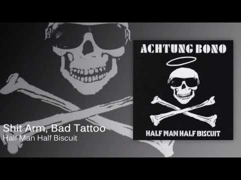Shit Arm, Bad Tattoo - Half Man Half Biscuit