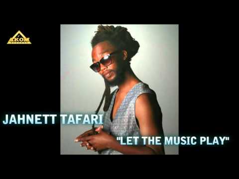Jahnett Tafari - Let the Music Play (Bonafide Riddim - Akom Records 2011)