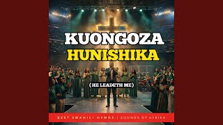 Download lagu Kuongoza Hunishika | He leadeth Me | Huniongoza Mwokozi mp3