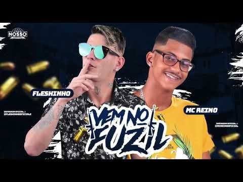 MC FLESHINHO E MC REINO - VEM NO FUZIL MÚSICA NOVA EXCLUSIVA 2019