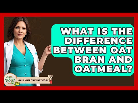 What Is The Difference Between Oat Bran And Oatmeal? - Your Nutrition Network