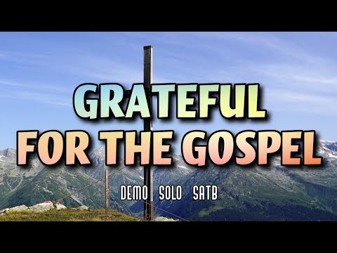 Grateful For The Gospel | DEMO | SOLO | SATB | Song Offering
