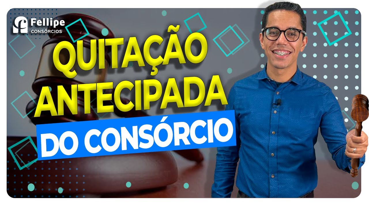 QUITAÇÃO ANTECIPADA DO CONSÓRCIO, FIQUE ATENTO PARA NÃO TER PROBLEMA