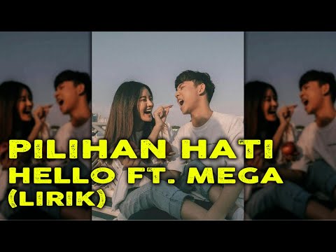 Hello Feat Mega - Pilihan Hati (Lirik)