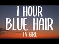 TV Girl - Blue Hair [1 HOUR] (Sped Up/Lyrics) [TikTok Song]