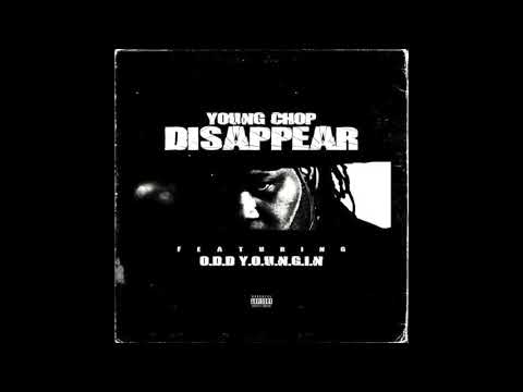 YOUNG CHOP - DISAPPEAR FT. O.D.D Y.O.U.N.G.I.N.