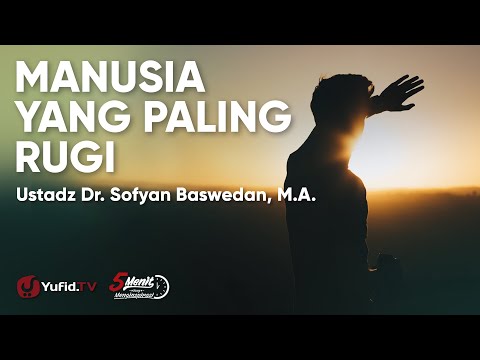 Manusia yang Paling Rugi - Ustadz Dr. Sufyan Baswedan, M.A. - 5 Menit yang Menginspirasi
