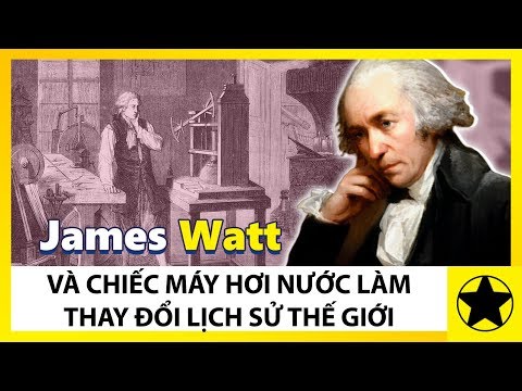 James Watt Và Chiếc Máy Hơi Nước Làm Thay Đổi Lịch Sử Thế Giới