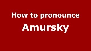 How to pronounce Amursky