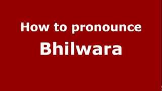 How to pronounce Bhilwara