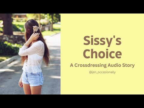 Sissy's Choice - A Crossdressing Audio Story