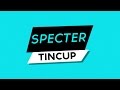 Tincup - Specter 