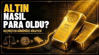 Altın Nasıl Para Oldu? Altının Geçmişten Günümüze Hikayesi
