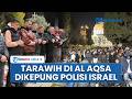 Momen Warga Gaza Laksanakan Salat Tarawih Perdana Di Al Aqsa Dijaga Ketat Polisi Israel