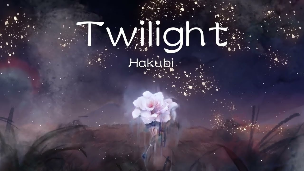 Hakubi - Twilight【MV】
