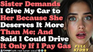 My Sister Demands I Give My Car to Her and Her Broke Boyfriend Because They Deserve It More Than Me