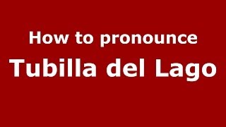 How to pronounce Tubilla Del Lago