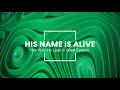 HIS NAME IS ALIVE - We Hold the Land in Great Esteem