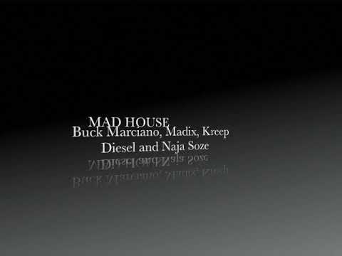 Mad House- Buck marciano,Madxi, Kreep Diesel and Naja soze