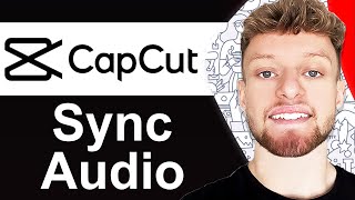 How To Sync Audio With Video in CapCut PC - Full Guide