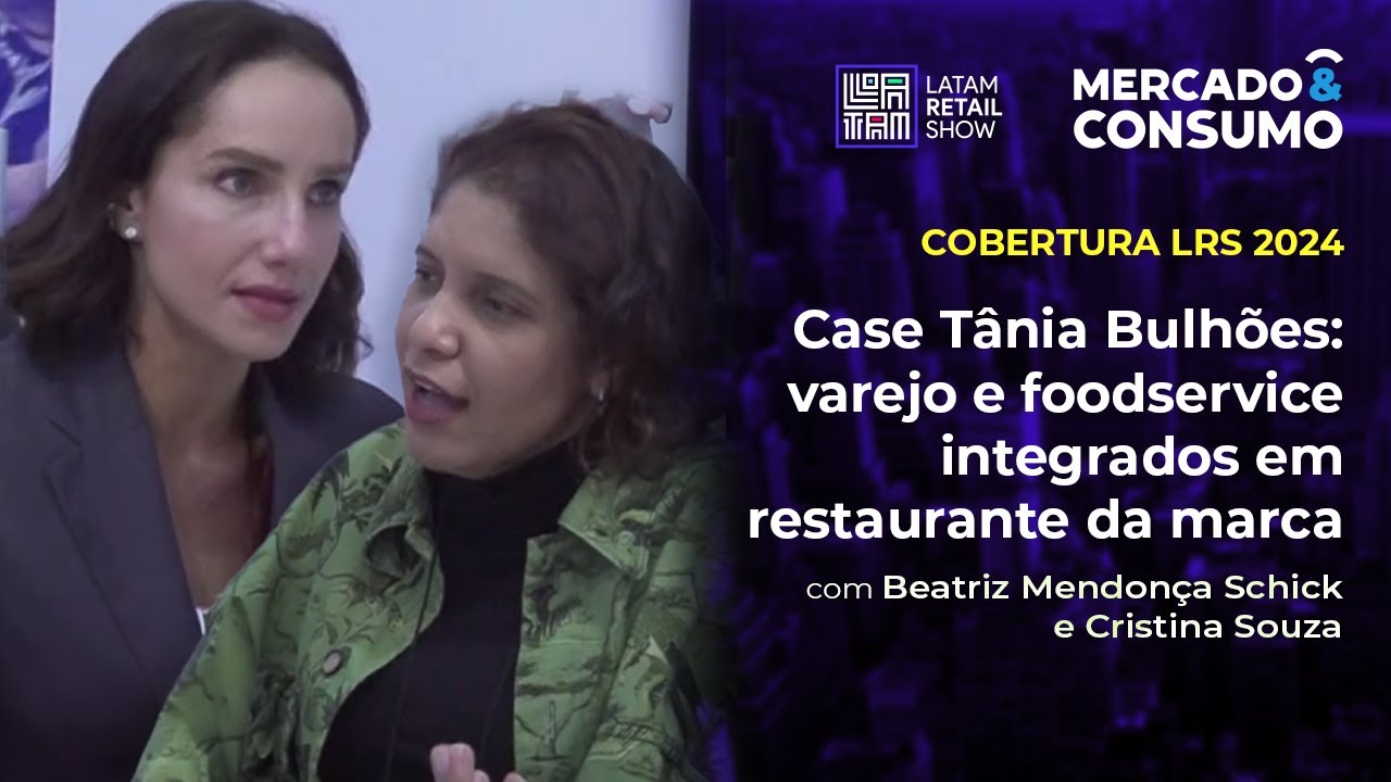 Case Tânia Bulhões: varejo e foodservice integrados em restaurante da marca - Latam Retail Show 2024