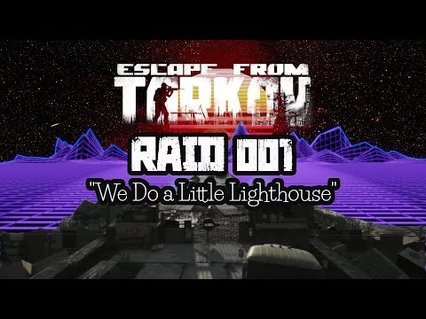 We Do a Little Lighthouse Raid 001  Tarkov 12.12