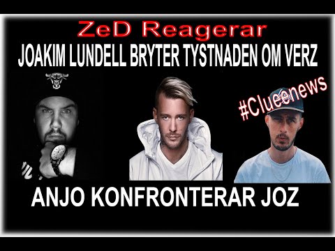 ZeD reagerar på  JOAKIM LUNDELL BRYTER TYSTNADEN OM VERZ #Clueenews ANJO KONFRONTERAR JOZ