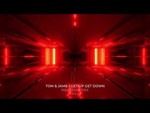 Tom & Jame X 789ten - Get Up Get Down (Mazdem Remix)